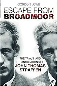 Escape from Broadmoor: The Trials and Strangulations of John Thomas Straffen