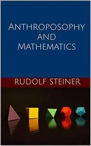 Anthroposophy and Mathematics (Introductions to Anthroposophy)
