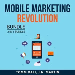 «Mobile Marketing Revolution, 2 in 1 Bundle: Mobile Marketing and Mobile Profit» by Tomm Dali, and J.N. Martin