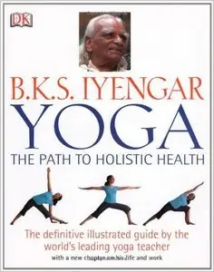 B.K.S. Iyengar Yoga The Path to Holistic Health (Repost)