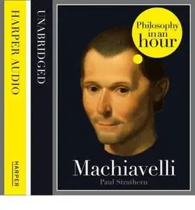 «Machiavelli: Philosophy in an Hour» by Paul Strathern