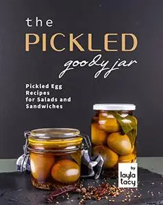 The Pickled Goody Jar: Pickled Egg Recipes for Salads and Sandwiches