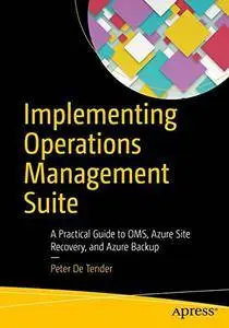 Implementing Operations Management Suite: A Practical Guide to OMS, Azure Site Recovery, and Azure Backup (repost)
