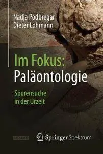 Im Fokus: Paläontologie: Spurensuche in der Urzeit (Naturwissenschaften im Fokus) (Repost)