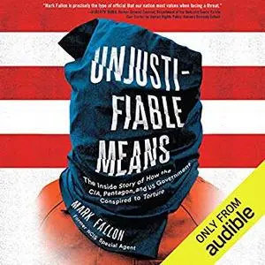 Unjustifiable Means: The Inside Story of How the CIA, Pentagon, and US Government Conspired to Torture [Audiobook]