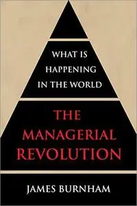 The Managerial Revolution: What is Happening in the World