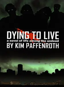 Kim Paffenroth - Dying to Live: A Novel of Life Among the Undead