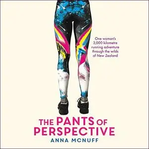 The Pants of Perspective: One Woman's 3,000 Kilometre Running Adventure Through the Wilds of New Zealand [Audiobook]