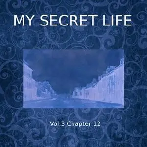 «My Secret Life, Vol. 3 Chapter 12» by Dominic Crawford Collins