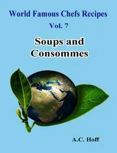 World Famous Chefs Recipes Vol. 7: Soups and Consommes