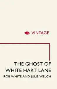 The Ghost of White Hart Lane: In Search of My Father the Football Legend