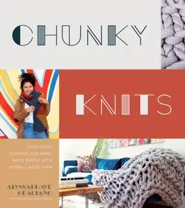 Chunky Knits: Cozy Hats, Scarves and More Made Simple with Extra-Large Yarn