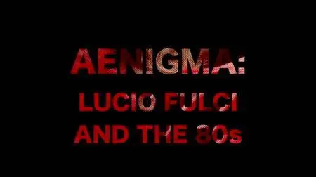 Aenigma: Lucio Fulci and the 80s (2017)