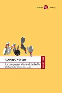 Edoardo Novelli - Le campagne elettorali in Italia. Protagonisti, strumenti, teorie