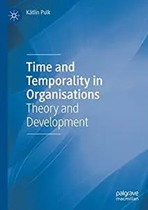 Time and Temporality in Organisations: Theory and Development