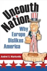 Uncouth Nation: Why Europe Dislikes America (repost)
