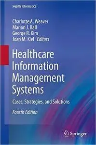Healthcare Information Management Systems: Cases, Strategies, and Solutions, 4th edition