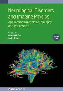 Neurological Disorders and Imaging Physics: Applications in dyslexia, epilepsy and Parkinson’s (Volume 5)