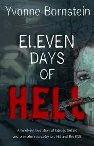 Eleven Days of Hell: A Terrifying True Story of Kidnap, Torture and Dramatic Rescue by the FBI and the KGB