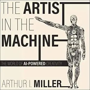 The Artist in the Machine: The World of AI-Powered Creativity [Audiobook]