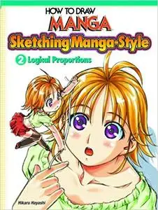 How To Draw Manga: Sketching Manga-Style Vol. 2: Logical Proportions