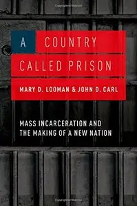 A Country Called Prison: Mass Incarceration and the Making of a New Nation (repost)