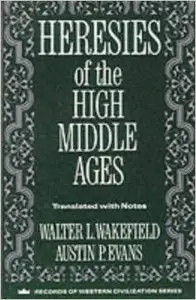 Heresies of the High Middle Ages by Walter Wakefield