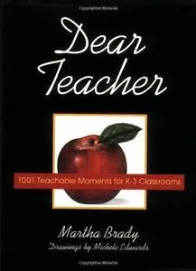 Dear Teacher: 1001 Teachable Moments for K-3 Classrooms