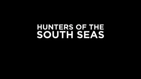 BBC - Hunters of the South Seas: Series 1 (2015)