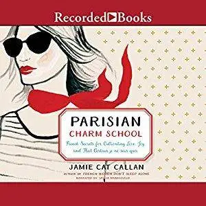 Parisian Charm School: French Secrets for Cultivating Love, Joy, and That Certain Je Ne Sais Quoi [Audiobook]