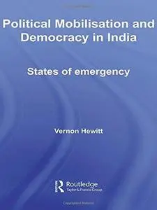 Political Mobilisation and Democracy in India: States of Emergency (Routledge Advances in South Asian Studies)