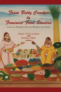 From Betty Crocker to Feminist Food Studies: Critical Perspectives on Women And Food