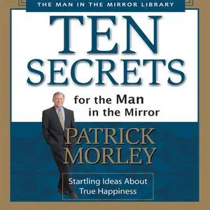 «Ten Secrets for the Man in the Mirror» by Patrick Morley