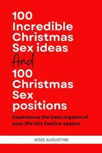 100 Incredible Christmas Sex Ideas and 100 Christmas Sex positions