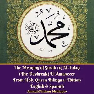 «The Meaning of Surah 113 Al-Falaq (The Daybreak) El Amanecer From Holy Quran Bilingual Edition English & Spanish» by Ja