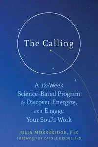 The Calling: A 12-Week Science-Based Program to Discover, Energize, and Engage Your Soul's Work