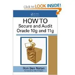 HOWTO Secure and Audit Oracle 10g and 11g by Ron Ben-Natan [REPOST] 