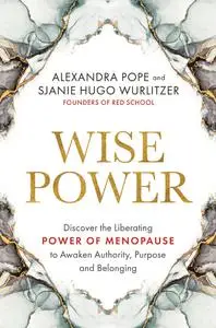 Wise Power: Discover the Liberating Power of Menopause to Awaken Authority, Purpose and Belonging