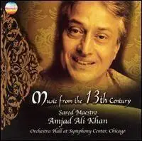 Ustad Amjad Ali Khan : Music from the 13th Century (2003)