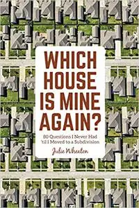 Which House is Mine Again? 80 Questions I Never Had 'til I Moved to a Subdivision