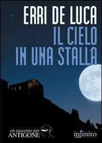 Erri De Luca  - Il cielo in una stalla
