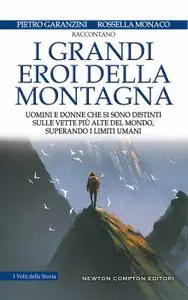 Pietro Garanzini, Rossella Monaco - I grandi eroi della montagna