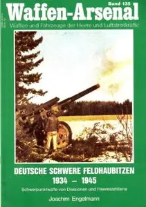 Deutsche schwere Feldhaubitzen 1934 - 1945. Schwerpunktwaffe von Divisionen und Heeresartillerie (Waffen-Arsenal 135) (Repost)