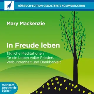 «In Freude leben: Tägliche Meditationen für ein Leben voller Frieden, Verbundenheit und Dankbarkeit» by Mary Mackenzie