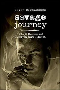 Savage Journey: Hunter S. Thompson and the Weird Road to Gonzo