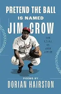 Pretend the Ball Is Named Jim Crow: The Story of Josh Gibson