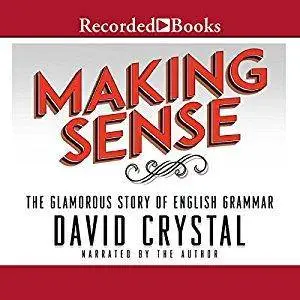 Making Sense: The Glamorous Story of English Grammar [Audiobook]