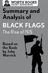 «Summary and Analysis of Black Flags: The Rise of ISIS» by Worth Books