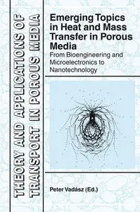 "Emerging Topics in Heat and Mass Transfer in Porous Media" ed. by Peter Vadász (Repost)