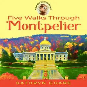 «Five Walks Through Montpelier» by Kathryn Guare